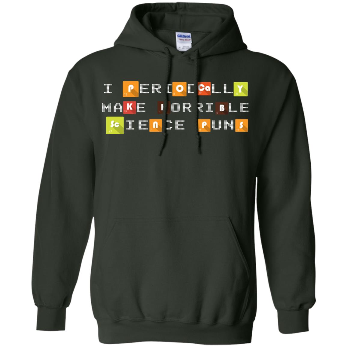 Science T-shirt I Periodically Make Horrible Science Puns Forest Green