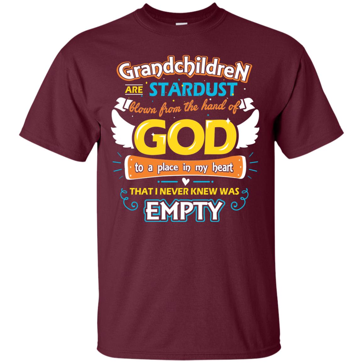 Grandparents T-shirt Grandchildren Are Stardust Blown From The Hand Of God To A Place In My Heart That I Never Knew Was Empty Maroon