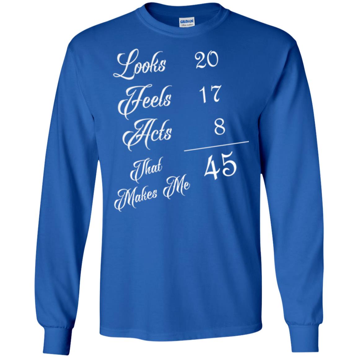 45th Birthday T-shirt Looks 20 Feels 17 Acts 8 Royal