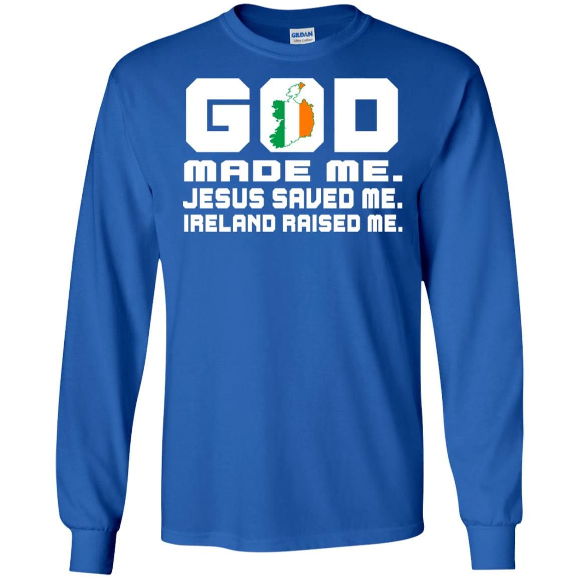 God Made Me Jesus Saved Me Ireland Raised Me Irish Gift Shirt Royal