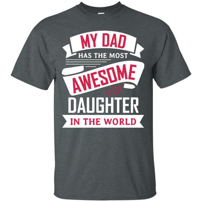 My Dad Has The Most Awesome Daughter In The World Family Shirt Dark Heather