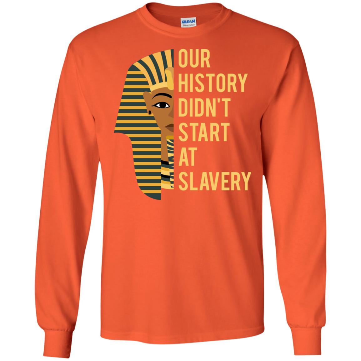 Proud African American Woman T-shirt Our History Didn_t Start At Slavery Orange