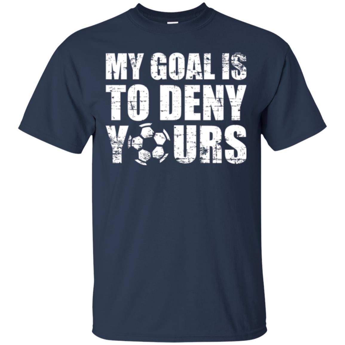 Goalkeeper Soccer T-shirt My Goal Is To Deny Yours Navy