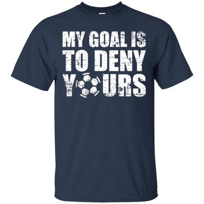 Goalkeeper Soccer T-shirt My Goal Is To Deny Yours Navy