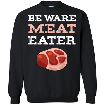Be Ware Meat Eater Shirt= G180 Gildan Crewneck Pullover Sweatshirt 8 oz. Black
