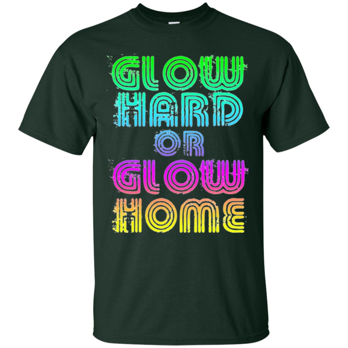 Glow Hard Or Glow Home T-shirt Forest Green