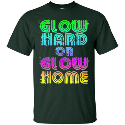 Glow Hard Or Glow Home T-shirt Forest Green