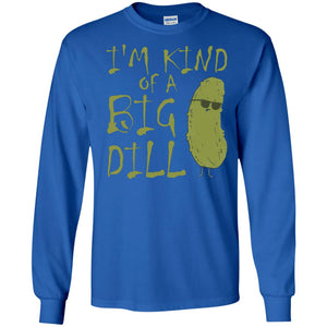 I_m Kind Of A Big Dill Cool Pickle T-shirtG240 Gildan LS Ultra Cotton T-Shirt
