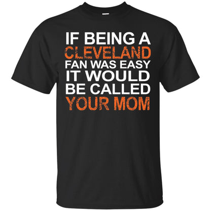 If Being A Cleveland Fan Was Easy Mommy T-shirt Black