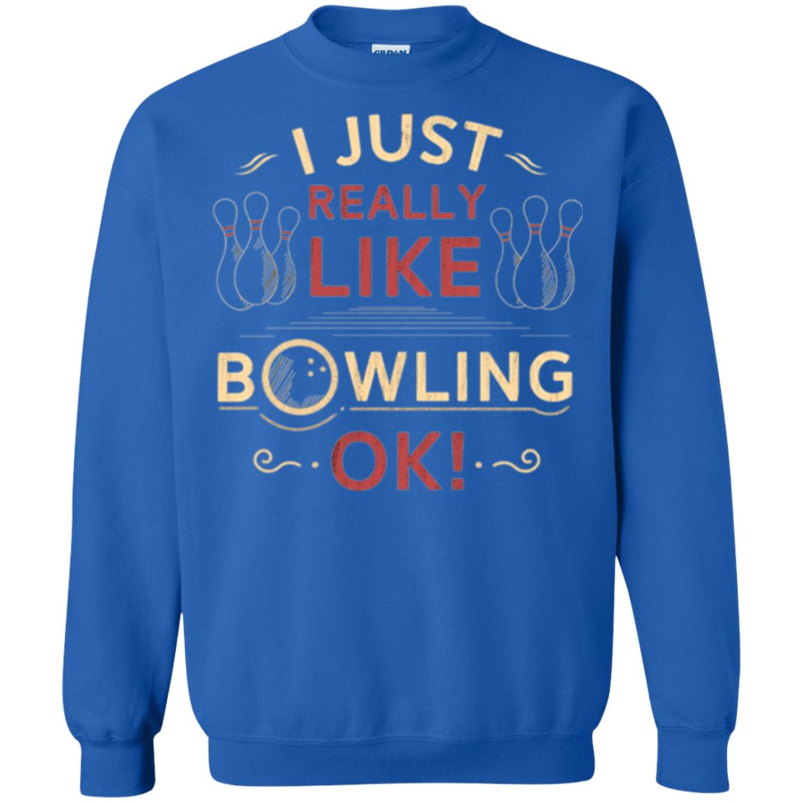 Bowler T-shirt I Just Really Like Bowling Ok Royal