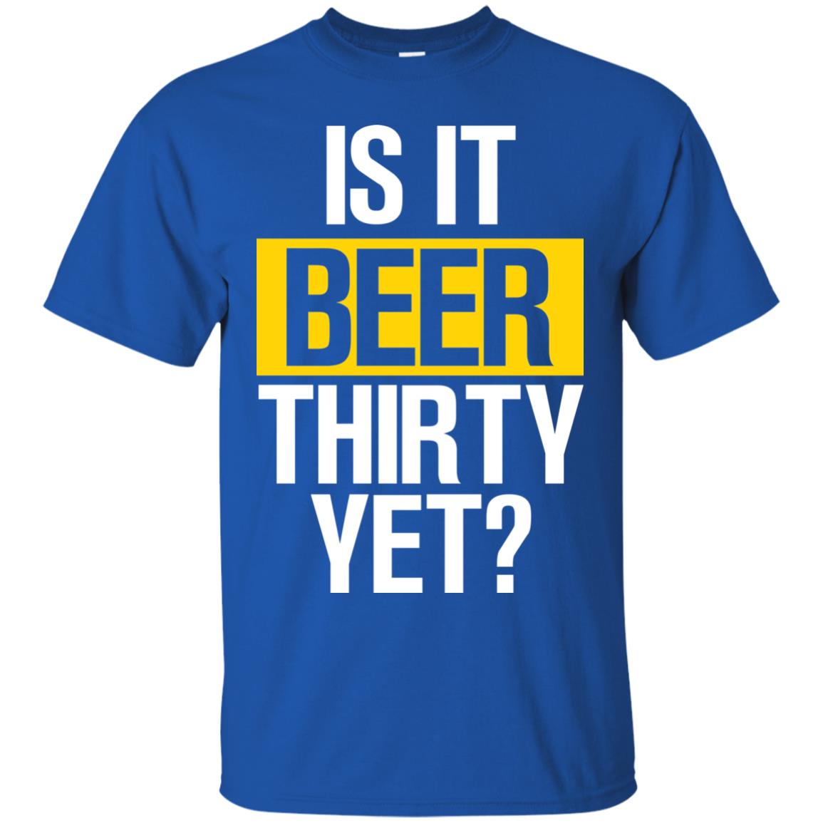 Is It Beer Thirty Yet Shirt Royal