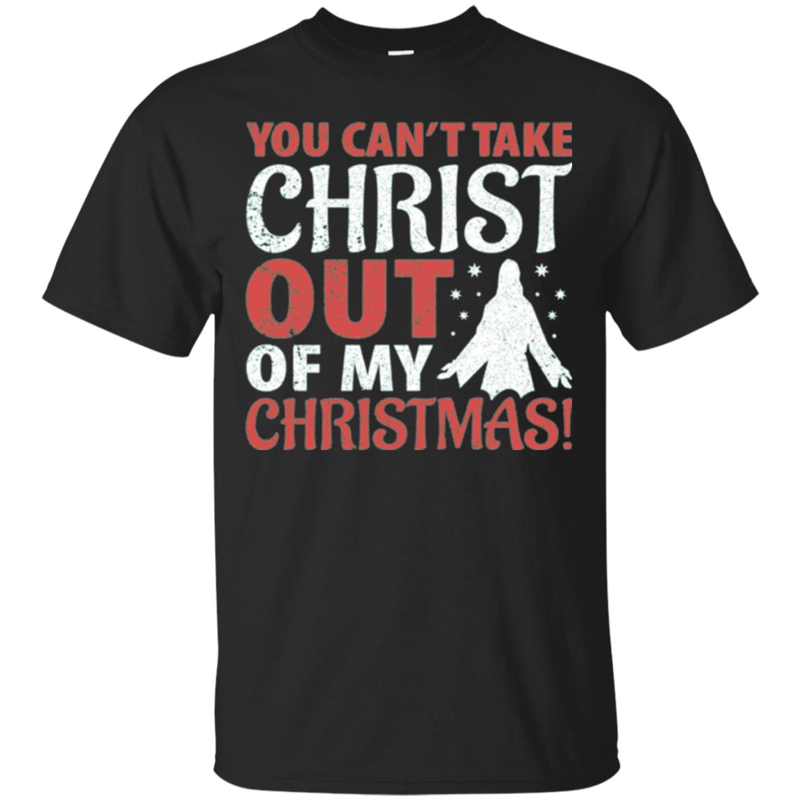 Christian T-shirt You Can_t Take Christ Out Of My Christmas Black