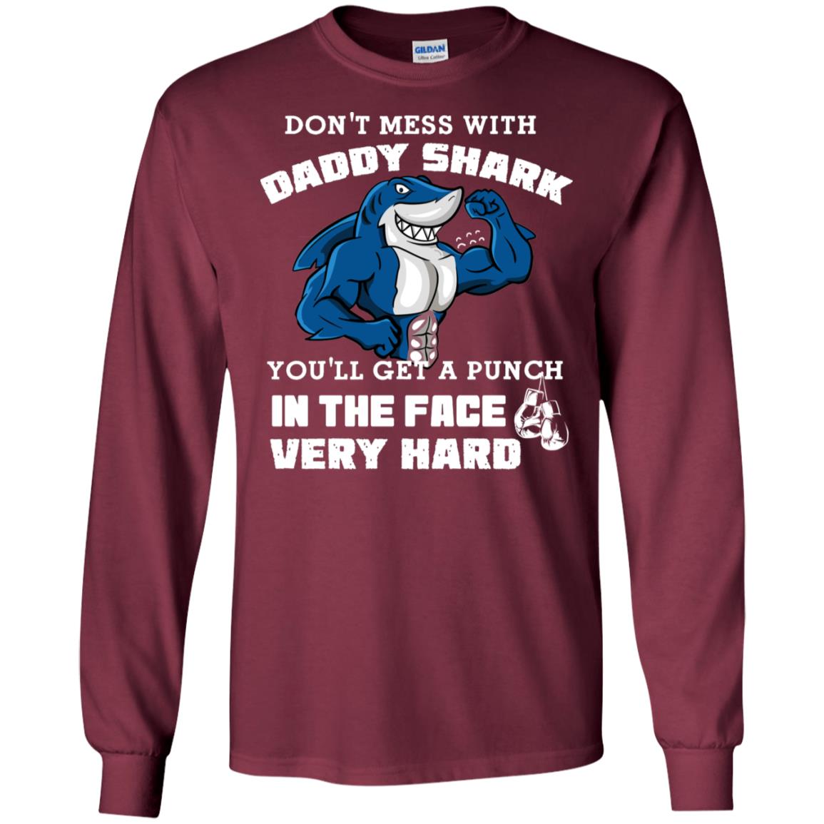 Don't Mess With Daddy Shark You'll Get A Punch In The Face Very Hard Family Shark Shirt Maroon