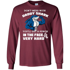 Don't Mess With Daddy Shark You'll Get A Punch In The Face Very Hard Family Shark ShirtG240 Gildan LS Ultra Cotton T-Shirt