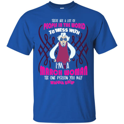 March Woman T-shirt There Are A Lot Of People In The World To Mess With Royal