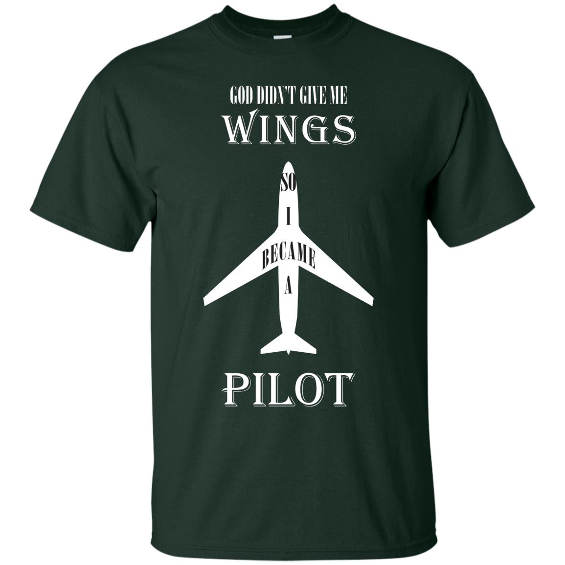 God Didn't Give Me Wings So I Became A Pilot Shirt Forest