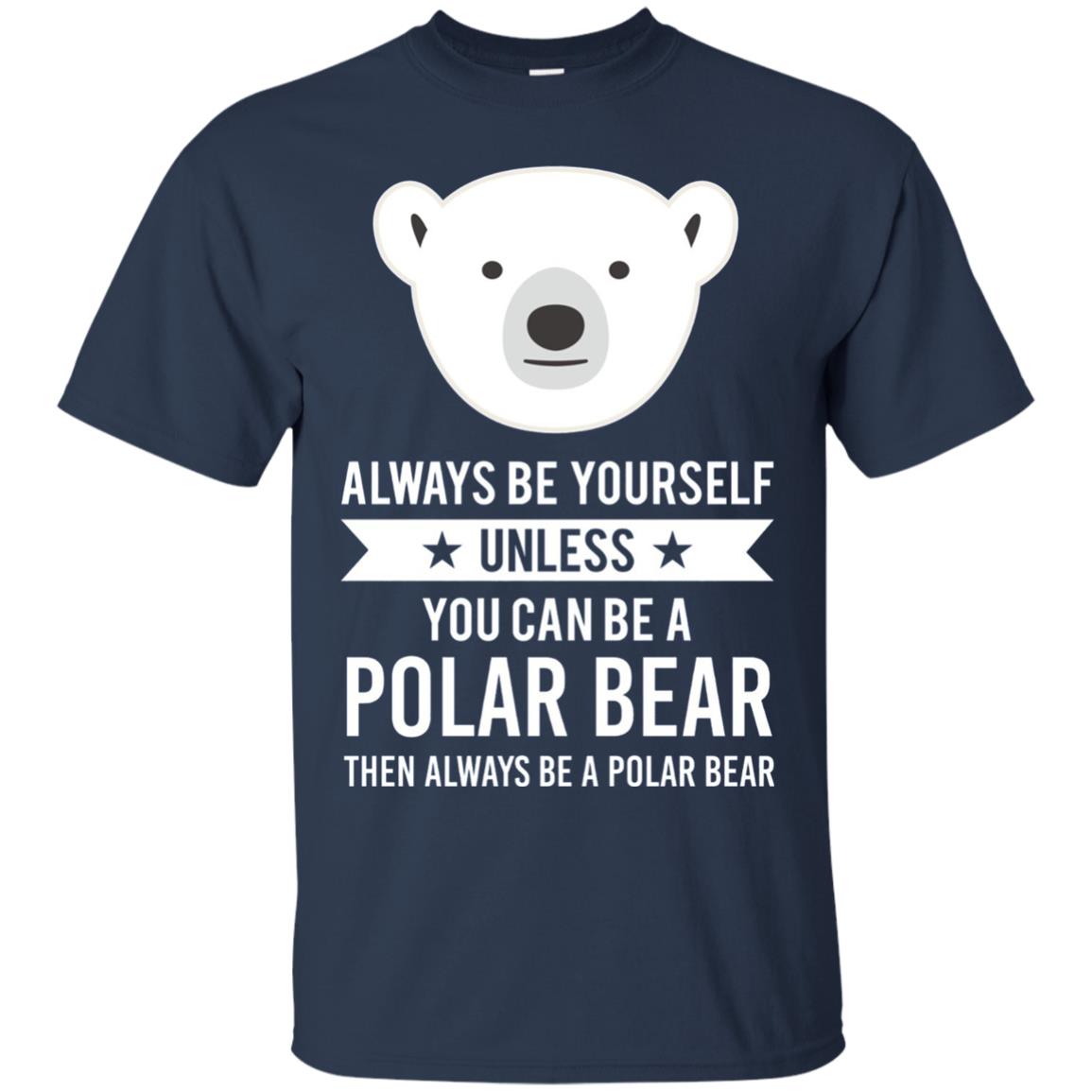 Always Be Yourself Unless You Can Be A Polar Bear T-shirt Navy