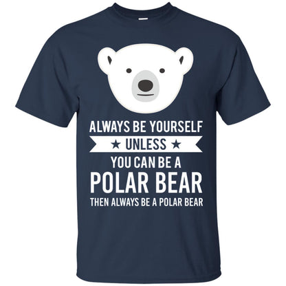 Always Be Yourself Unless You Can Be A Polar Bear T-shirt Navy