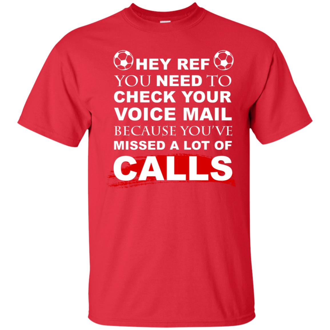 Hey Ref You Need To Check Your Voice Mail Because You've Missed Lot Of Calls Soccer Shirt Red