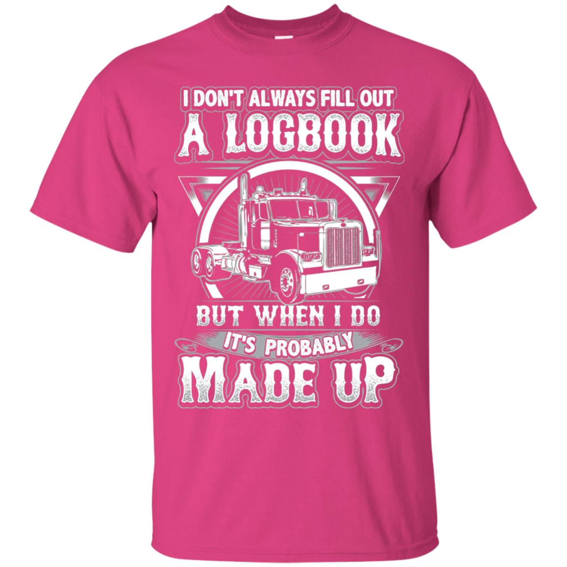 I Don_t Always Fill Out A Logbook Funny Truck Driver T-shirt Heliconia