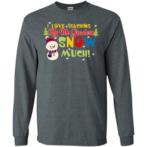 I Love Teaching My 4th Graders Snow Much X-mas Gift Shirt For TeachersG240 Gildan LS Ultra Cotton T-Shirt