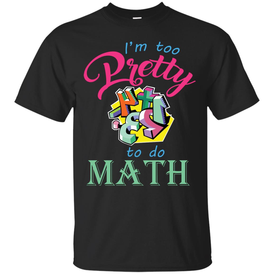 Math T-shirt For Girls I’m Too Pretty To Do Math Black