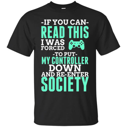 If You Can Read This I Was Forced To Put My Controller Down And Re-enter Society T-shirt Black