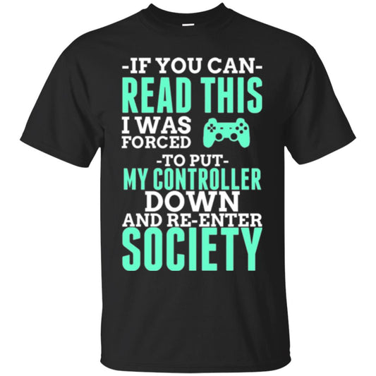 If You Can Read This I Was Forced To Put My Controller Down And Re-enter Society T-shirt Black