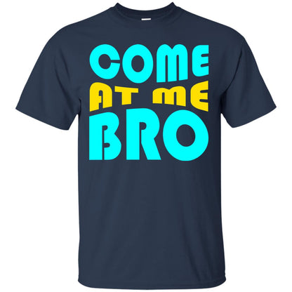 Come At Me Bro Funny Saying T-shirt Navy