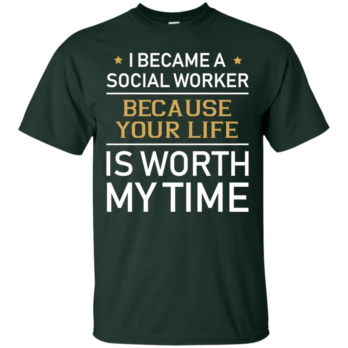 I Became A Social Worker Because Your Life Is Worth My Time Shirt Forest