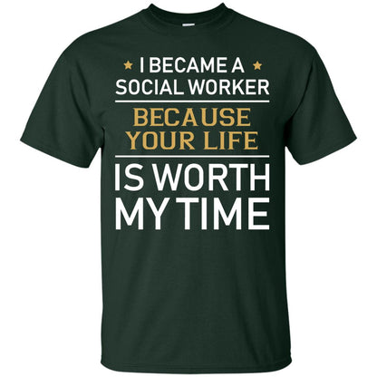 I Became A Social Worker Because Your Life Is Worth My Time Shirt Forest