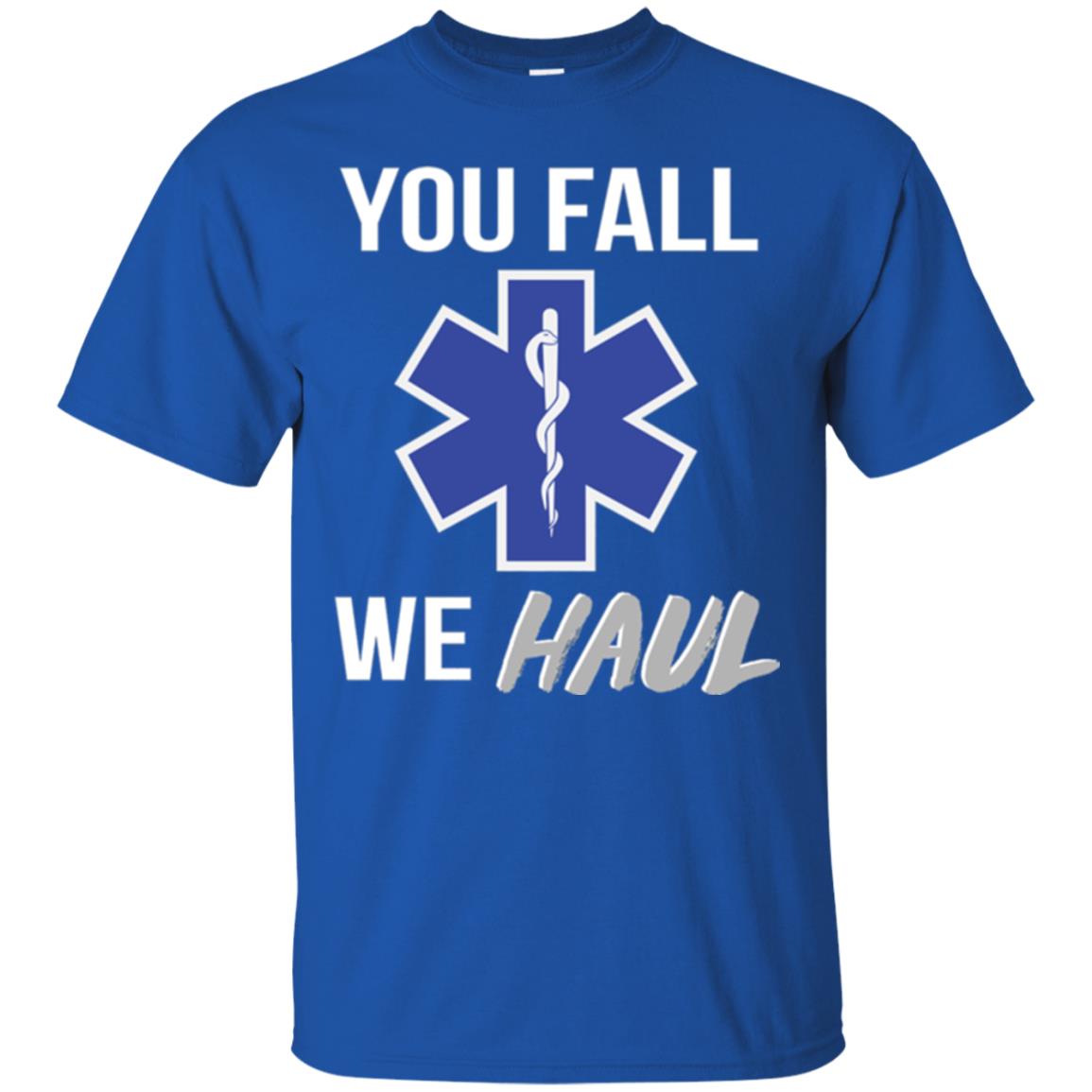 Funny Ems T-shirt You Fall We Haul Royal