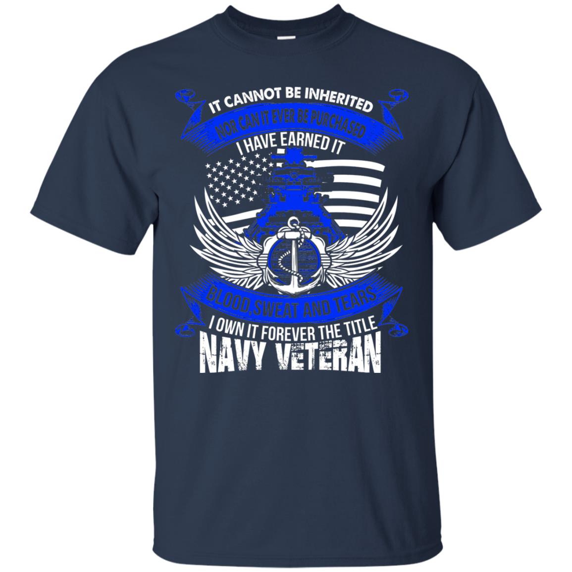 It Cannot Be Inherited Nor Can It Ever Be Purchased I Have Earned It Blood Sweat And Tears I Own It Forever The Title Navy Veteran Navy