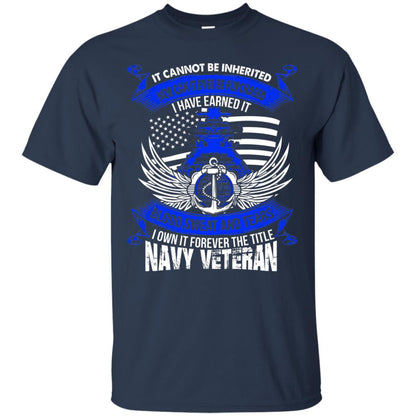 It Cannot Be Inherited Nor Can It Ever Be Purchased I Have Earned It Blood Sweat And Tears I Own It Forever The Title Navy Veteran Navy