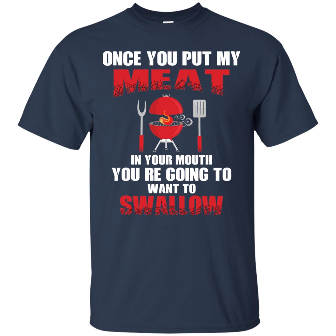 Once You Put My Meat In Your Mouth Bbq Shirt Navy