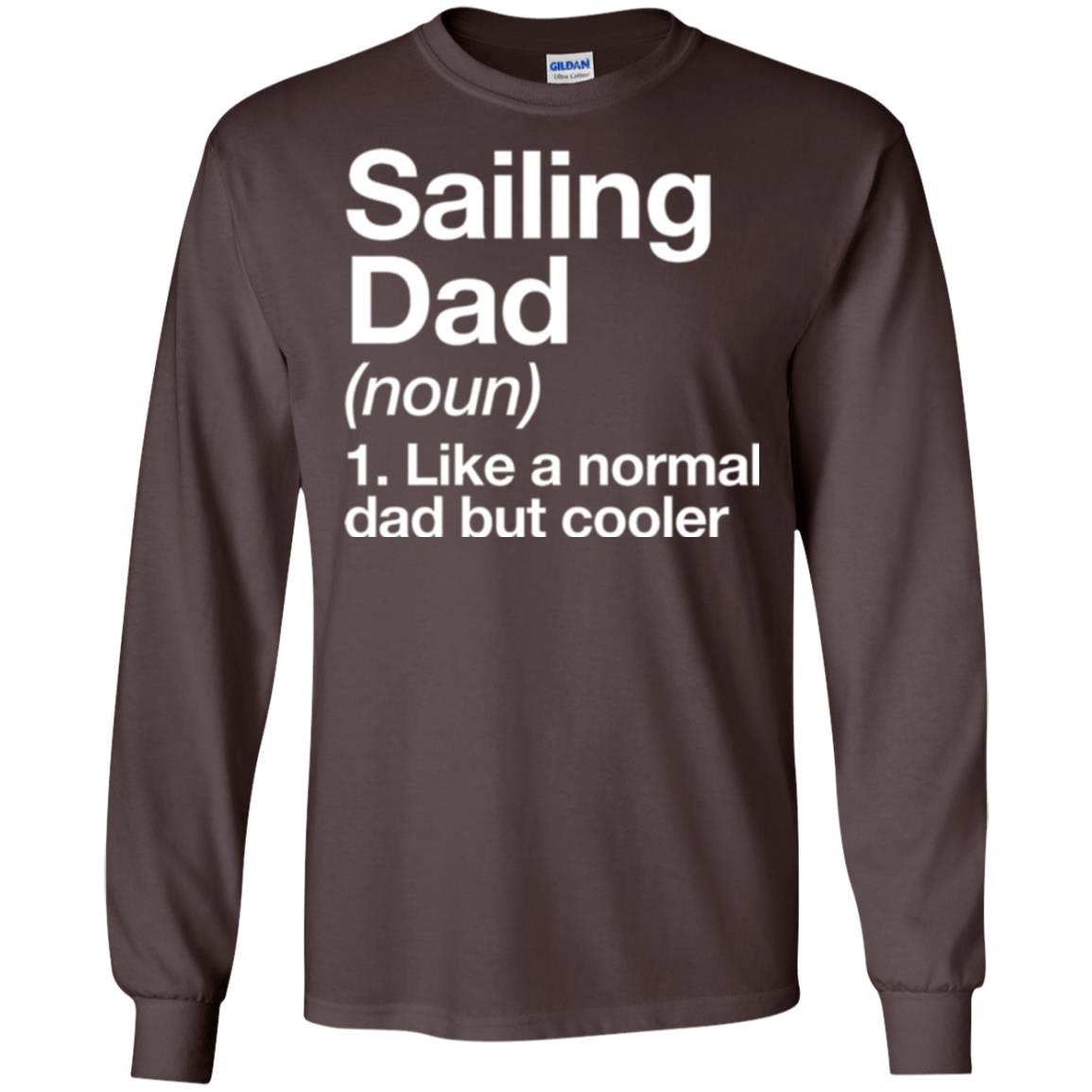 Sailing Dad T-shirt Like A Normal Dad But Cooler Dark Chocolate
