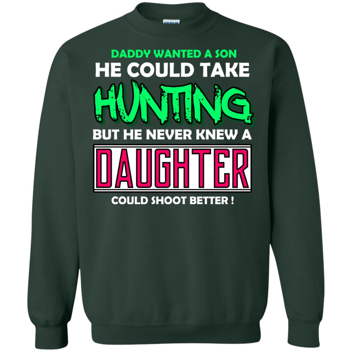 But He Never Knew A Daughter Could Shoot Better Daddy Shirt Forest Green
