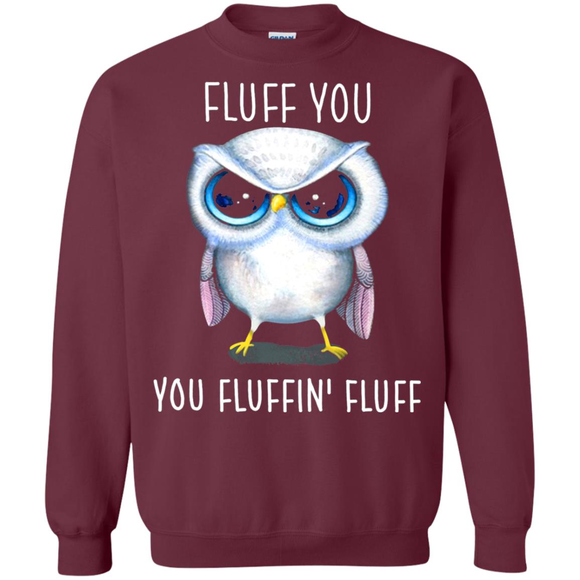 Fluff You You Fluffin_ Fluff Owl Lover T-shirt Maroon