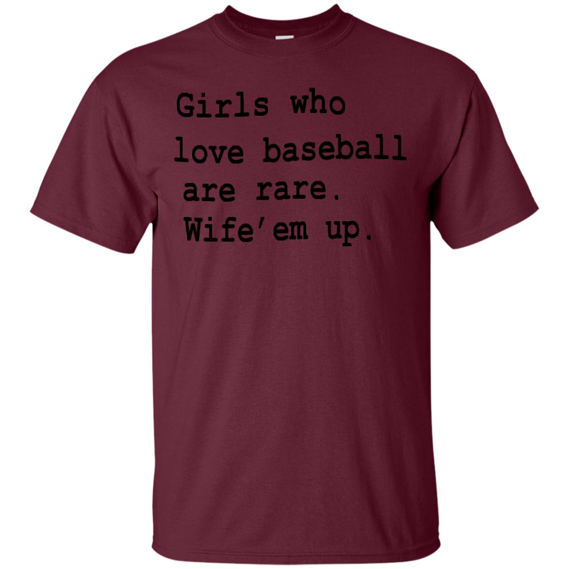 Girls Who Love Baseball Are Rare Wife Them Up Shirt Maroon