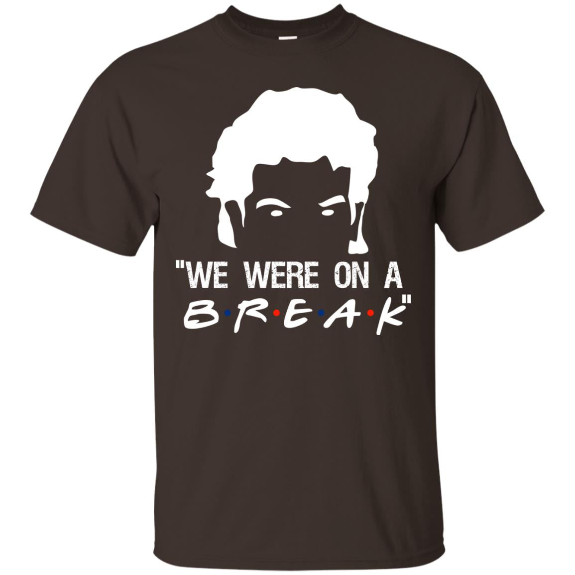 We Were On A Break Shirt Dark Chocolate