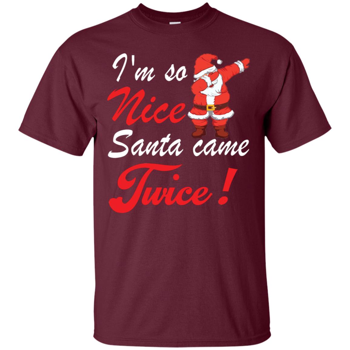 Im So Nice Santa Came Twice Gift Shirt X-mas Quote Shirt Maroon