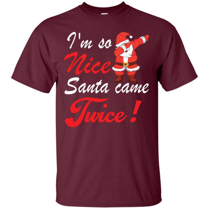 Im So Nice Santa Came Twice Gift Shirt X-mas Quote Shirt Maroon