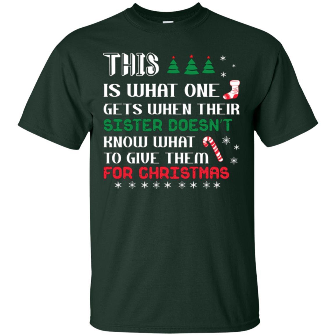 Christmas T-shirt This Is What One Gets When Their Sister Doesn’t Know What To Give Them For Christmas Forest Green