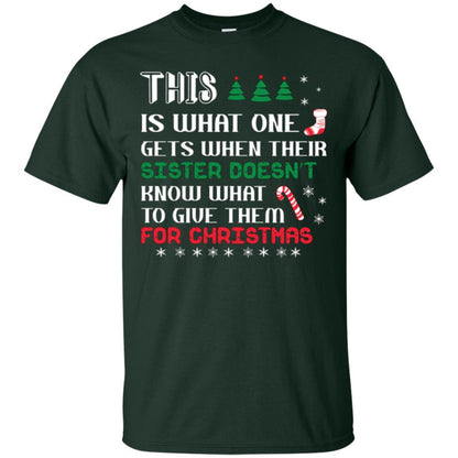 Christmas T-shirt This Is What One Gets When Their Sister Doesn’t Know What To Give Them For Christmas Forest Green
