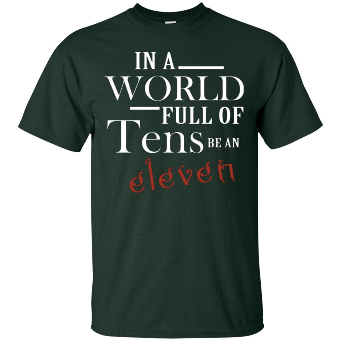 In A World Full Of Tens Be An Eleven T-shirt Forest Green