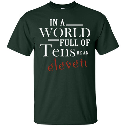 In A World Full Of Tens Be An Eleven T-shirt Forest Green