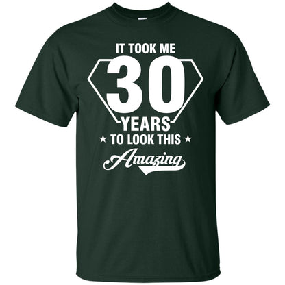 It Took Me 30 Years To Look This Amazing 30th Birthday Shirt Forest