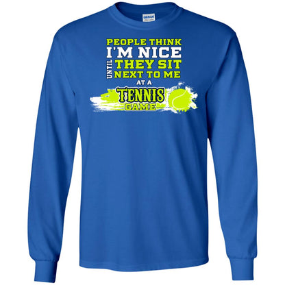 People Think I'm Nice Until They Sit Next To Me At A Tennis Game Shirt For Mens Or Womens Royal