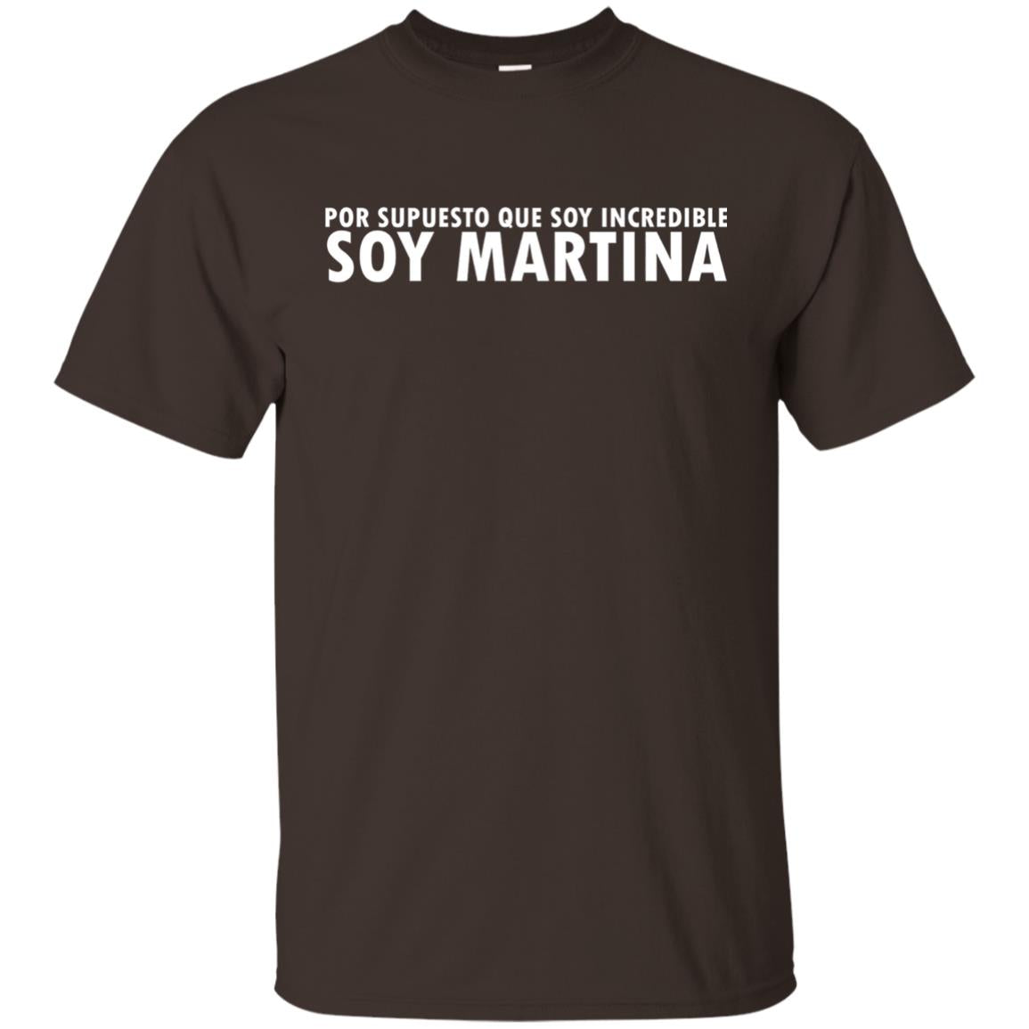 Por Supuesto Que Soy Incredible Soy Martina T-shirt Dark Chocolate