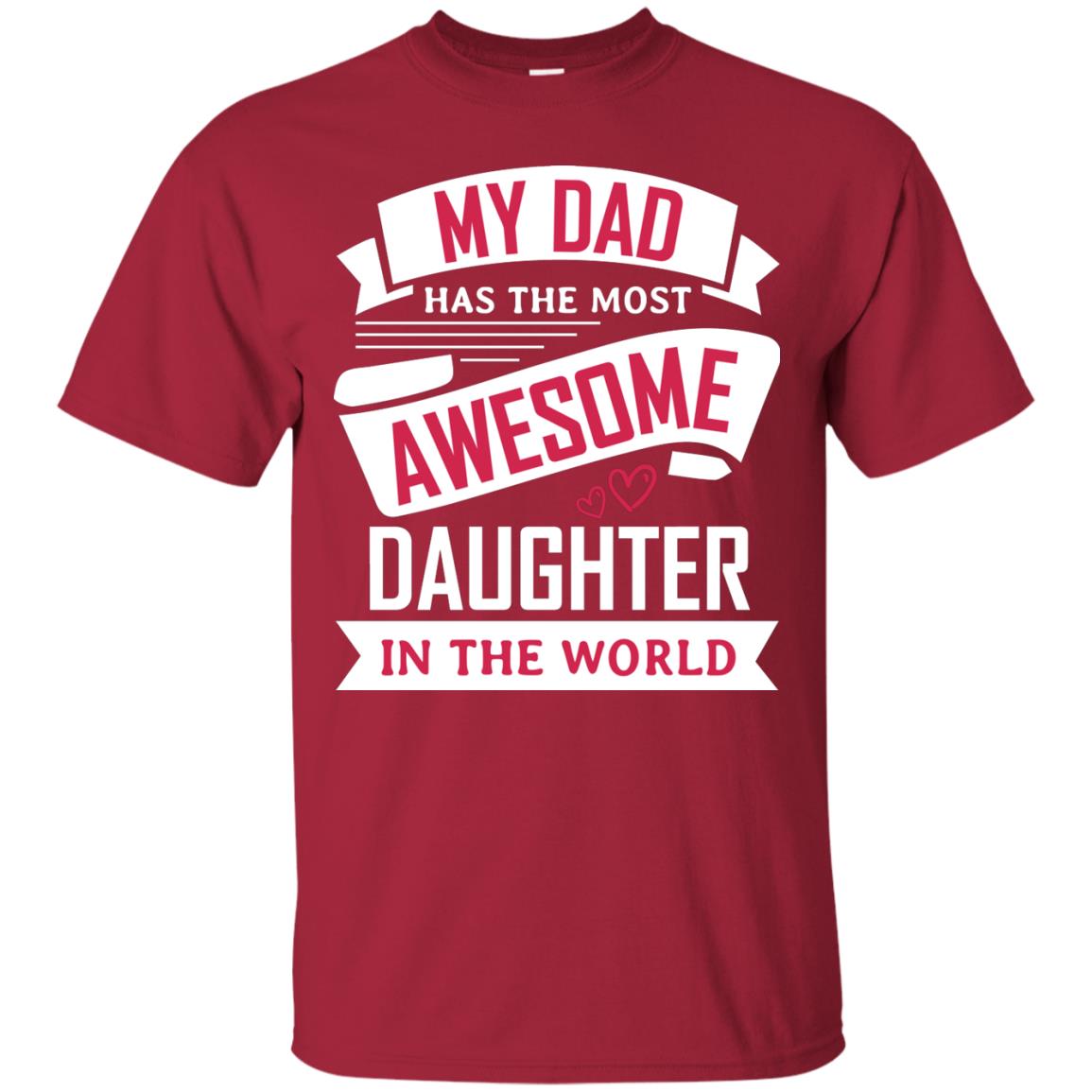 My Dad Has The Most Awesome Daughter In The World Family Shirt Cardinal